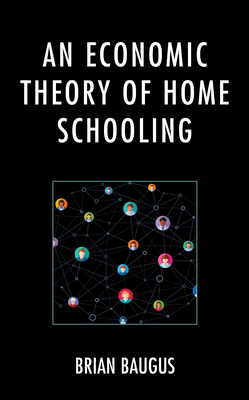 An Economic Theory of Home Schooling - Baugus, Brian