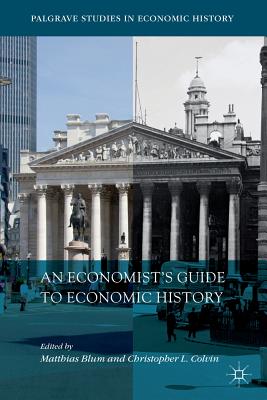 An Economist's Guide to Economic History - Blum, Matthias (Editor), and Colvin, Christopher L (Editor)