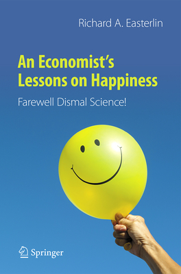 An Economist's Lessons on Happiness: Farewell Dismal Science! - Easterlin, Richard a
