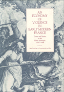 An Economy of Violence in Early Modern France: Crime and Justice in the Haute Auvergne, 1587-1664