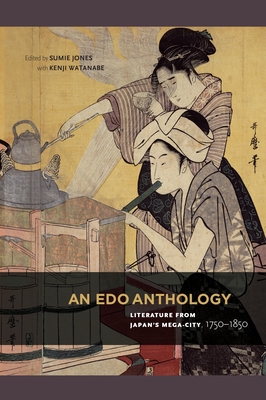 An Edo Anthology: Literature from Japan's Mega-city, 1750-1850 - Sumie, Jones (Editor), and Watanabe, Kenji (Editor)
