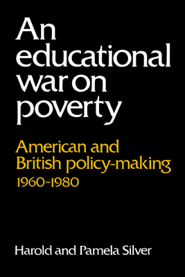 An Educational War on Poverty: American and British Policy-Making 1960-1980 - Silver, Harold, and Silver, Pamela