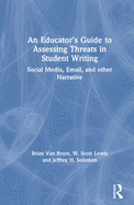 An Educator's Guide to Assessing Threats in Student Writing: Social Media, Email, and Other Narrative