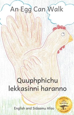 An Egg Can Walk: The Wisdom of Patience and Chickens in Sidaamu Afoo and English - Kurtz, Jane, and Ready Set Go Books