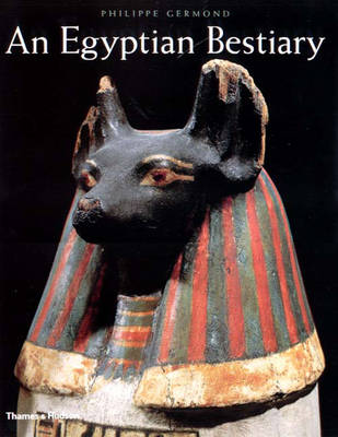 An Egyptian Bestiary: Animals in Life and Religion in the Land of the Pharaohs - Germond, Philippe, and Livet, Jacques