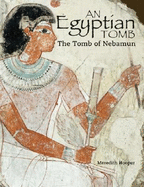 An Egyptian Tomb: The Tomb of Nebamun