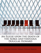 An Elegie Upon the Death of the Noble and Vertuous Douglas Howard