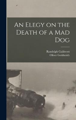 An Elegy on the Death of a mad Dog - Goldsmith, Oliver, and Caldecott, Randolph