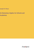 An Elementary Algebra for Schools and Academies