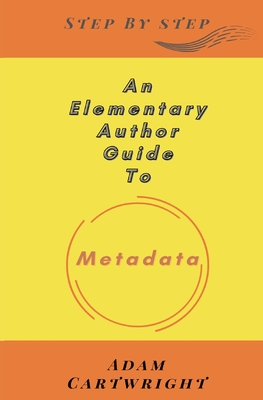 An Elementary Author Guide To: Metadata - Cartwright, Adam