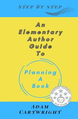 An Elementary Author Guide to: Planning A Book - Cartwright, Adam