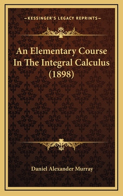 An Elementary Course in the Integral Calculus (1898) - Murray, Daniel Alexander