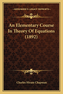 An Elementary Course In Theory Of Equations (1892)