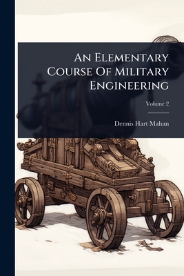 An Elementary Course Of Military Engineering - Mahan, Dennis Hart