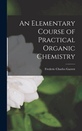 An Elementary Course of Practical Organic Chemistry