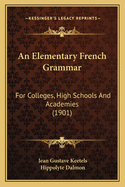 An Elementary French Grammar: For Colleges, High Schools and Academies (1901)