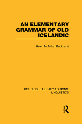 An Elementary Grammar of Old Icelandic (RLE Linguistics E: Indo-European Linguistics) - Buckhurst, Helen MacMillan