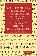 An Elementary Grammar with Full Syllabary and Progresssive Reading Book, of the Assyrian Language, in the Cuneiform Type