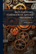 An Elementary Handbook of Applied Mechanics