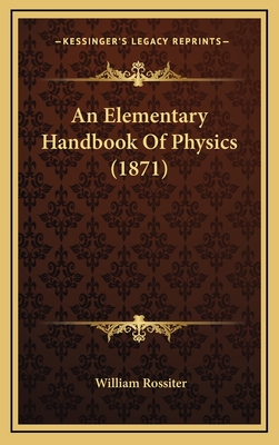 An Elementary Handbook of Physics (1871) - Rossiter, William