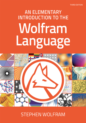 An Elementary Introduction to the Wolfram Language, Third Edition - Wolfram, Stephen