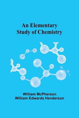 An Elementary Study of Chemistry - McPherson, William