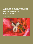 An Elementary Treatise on Differential Equations