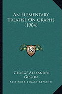 An Elementary Treatise On Graphs (1904)