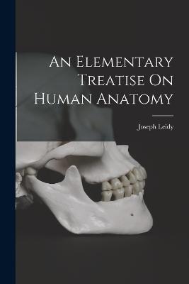 An Elementary Treatise On Human Anatomy - Leidy, Joseph