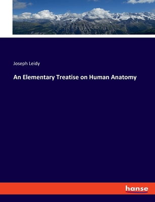 An Elementary Treatise on Human Anatomy - Leidy, Joseph