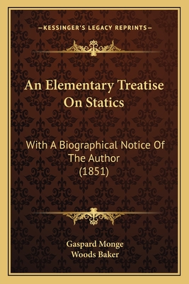 An Elementary Treatise on Statics: With a Biographical Notice of the Author (1851) - Monge, Gaspard, and Baker, Woods (Translated by)