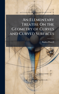 An Elementary Treatise On the Geometry of Curves and Curved Surfaces