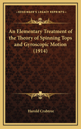 An Elementary Treatment of the Theory of Spinning Tops and Gyroscopic Motion (1914)