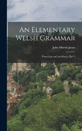 An Elementary Welsh Grammar: Phonology and Accidence, Part 1