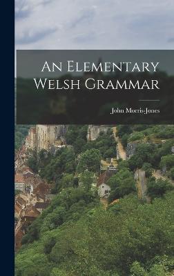 An Elementary Welsh Grammar - Morris-Jones, John