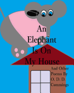 An Elephant Is on My House: And Other Poems by O. D. D. Cummings