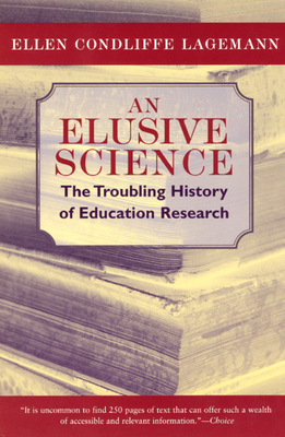 An Elusive Science: The Troubling History of Education Research - Lagemann, Ellen Condliffe