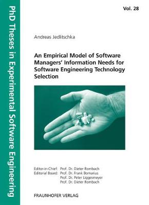 An Empirical Model of Software Managers. Information Needs for Software Engineering Technology Selection.: A Framework to Support Experimentally-based Software Engineering Technology Selection. - Jedlitschka, Andreas, and Fraunhofer IESE Kaiserslautern (Editor), and Rombach (Editor)