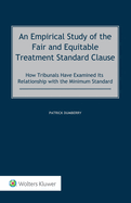 An Empirical Study of the Fair and Equitable Treatment Standard Clause: How Tribunals Have Examined its Relationship with the Minimum Standard