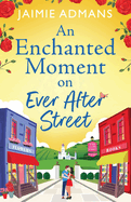 An Enchanted Moment on Ever After Street: A gorgeously romantic, uplifting series from Jaimie Admans