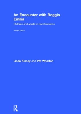 An Encounter with Reggio Emilia: Children and adults in transformation - Kinney, Linda, and Wharton, Pat