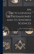 An Encyclopdia of Freemasonry and Its Kindred Sciences