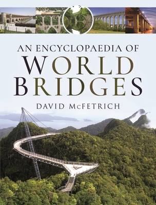 An Encyclopaedia of World Bridges - McFetrich, David