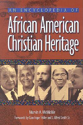An Encyclopedia of African American Christian Heritage - McMickle, Marvin Andrew, Ph.D., and Felder, Cain Hope (Foreword by), and Smith, J Alfred, Sr. (Foreword by)