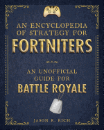 An Encyclopedia of Strategy for Fortniters: An Unofficial Guide for Battle Royale