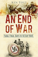 An End of War: Fatal Final Days to VE Day, 1945