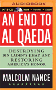 An End to Al-Qaeda: Destroying Bin Laden's Jihad and Restoring America's Honor