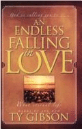 An Endless Falling in Love: [What Eternal Life Means to You Now] - Gibson, Ty