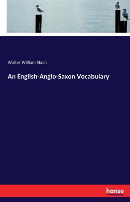 An English-Anglo-Saxon Vocabulary - Skeat, Walter William