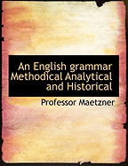 An English Grammar Methodical Analytical and Historical